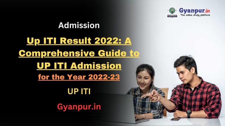 Up ITI Result 2022: A Comprehensive Guide to UP ITI Admission for the Year 2022-23